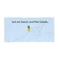 Beach towel – "Just art, beach and Piña Colada"